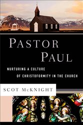 Pastor Paul (Theological Explorations for the Church Catholic): Nurturing a Culture of Christoformity in the Church