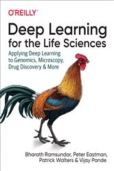 Deep Learning for the Life Sciences: Applying Deep Learning to Genomics, Microscopy, Drug Discovery, and More