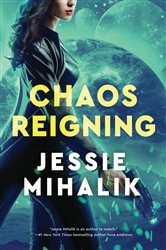 Book cover: Chaos Reigning (Book 3 of The Consortium Rebellion) by Jessie Mihalik (preview)