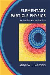 Book cover: Elementary Particle Physics, by Andrew J. Larkoski (preview)