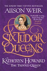 Book cover: Six Tudor Queens: Katheryn Howard, The Tainted Queen (Book 5 of Six Tudor Queens) by Alison Weir (preview)