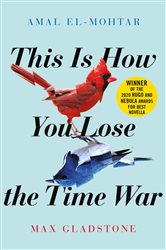 Book cover: This is How You Lose the Time War, by Amal El-Mohtar (preview)