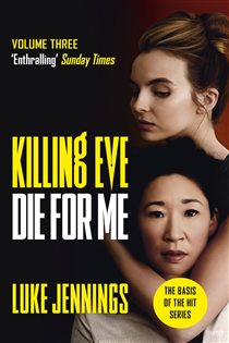 Book cover: Killing Eve: Die For Me (Book 2 of Killing Eve series) by Luke Jennings (preview)