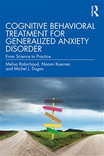 Book cover: Cognitive Behavioral Treatment for Generalized Anxiety Disorder, by Melisa Robichaud (preview)