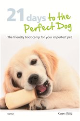 Book cover: 21 Days To The Perfect Dog, by Karen Wild (preview)