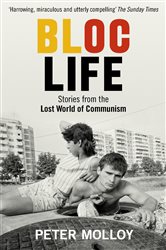 Bloc Life: Stories from the Lost World of Communism