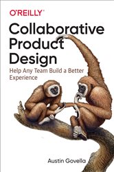 Collaborative Product Design: Help Any Team Build a Better Experience