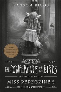 Book cover: The Conference of the Birds (Book 5 of Miss Peregrine's Peculiar Children) by Ransom Riggs (preview)