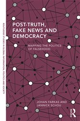 Post-Truth, Fake News and Democracy: Mapping the Politics of Falsehood