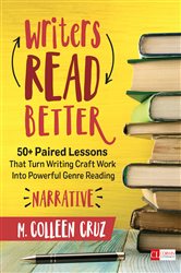 Writers Read Better: Narrative: 50&#x2B; Paired Lessons That Turn Writing Craft Work Into Powerful Genre Reading