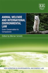 Animal Welfare and International Environmental Law: From Conservation to Compassion