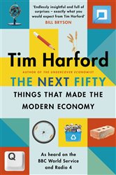 Book cover: The Next Fifty Things that Made the Modern Economy, by Tim Harford (preview)