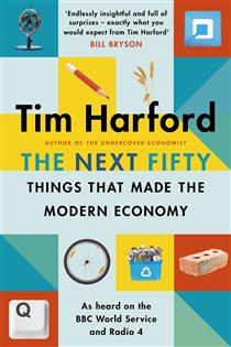 Book cover: The Next Fifty Things that Made the Modern Economy, by Tim Harford (preview)