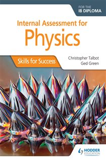Book cover: Internal Assessment Physics for the IB Diploma: Skills for Success, by Christopher Talbot (preview)