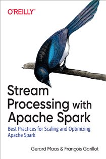 Book cover: Stream Processing with Apache Spark, by Gerard Maas (preview)