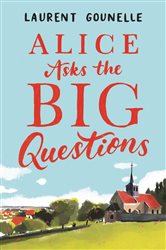 Book cover: Alice Asks the Big Questions, by Laurent Gounelle (preview)