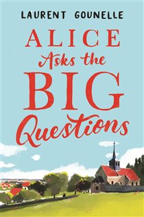 Book cover: Alice Asks the Big Questions, by Laurent Gounelle (preview)