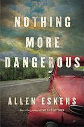 Book cover: Nothing More Dangerous, by Allen Eskens (preview)