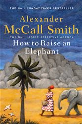 Book cover: How to Raise an Elephant (Book 21 of No. 1 Ladies' Detective Agency) by Alexander McCall Smith (preview)