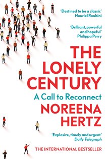 Book cover: The Lonely Century, by Noreena Hertz (preview)