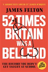 Book cover: 52 Times Britain was a Bellend, by James Felton (preview)