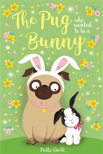 Book cover: The Pug who wanted to be a Bunny (Book 3 of The Pug Who Wanted to...) by Bella Swift (preview)