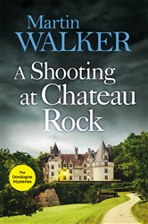 Book cover: A Shooting at Chateau Rock (Book 13 of The Dordogne Mysteries) by Martin Walker (preview)
