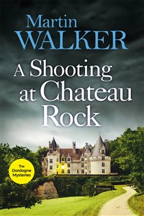 Book cover: A Shooting at Chateau Rock (Book 13 of The Dordogne Mysteries) by Martin Walker (preview)