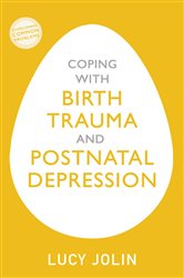 Book cover: Coping with Birth Trauma and Postnatal Depression, by Lucy Jolin (preview)