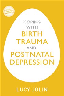 Book cover: Coping with Birth Trauma and Postnatal Depression, by Lucy Jolin (preview)