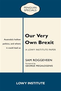 Book cover: Our Very Own Brexit: A Lowy Institute Paper: Penguin Special, by Sam Roggeveen (preview)