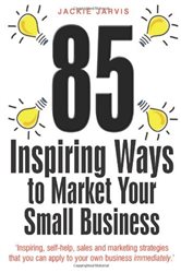 Book cover: 85 Inspiring Ways to Market Your Small Business, 2nd Edition, by Jackie Jarvis (preview)