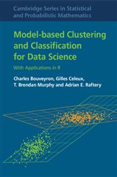 Book cover: Model-Based Clustering and Classification for Data Science (Book Series Number 50 of Cambridge Series in Statistical and Probabilistic Mathematics) by Charles Bouveyron (preview)