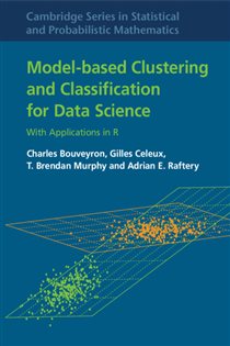 Book cover: Model-Based Clustering and Classification for Data Science (Book Series Number 50 of Cambridge Series in Statistical and Probabilistic Mathematics) by Charles Bouveyron (preview)