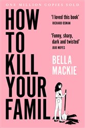 Book cover: How to Kill Your Family, by Bella Mackie (preview)
