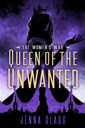 Book cover: Queen of the Unwanted (Book 2 of The Women's War) by Jenna Glass (preview)