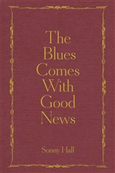 Book cover: The Blues Comes With Good News, by Sonny Hall (preview)