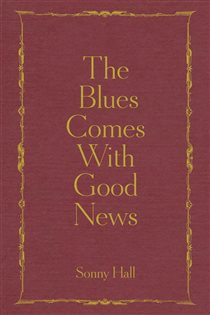 Book cover: The Blues Comes With Good News, by Sonny Hall (preview)