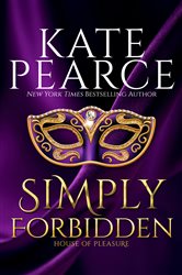 Book cover: Simply Forbidden (Book 6 of House of Pleasure) by Kate Pearce (preview)