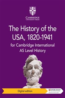 Book cover: Cambridge International AS Level History The History of the USA, 1820–1941 Digital Edition, by Pete Browning (preview)