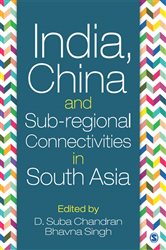India, China and Sub-regional Connectivities in South Asia