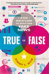 True or False: A CIA Analyst&#x27;s Guide to Spotting Fake News