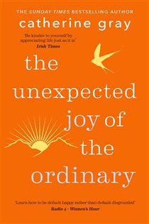 Book cover: The Unexpected Joy of the Ordinary, by Catherine Gray (preview)