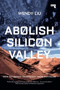 Book cover: Abolish Silicon Valley, by Wendy Liu (preview)
