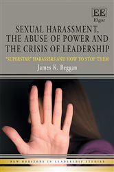 Sexual Harassment, the Abuse of Power and the Crisis of Leadership: Superstar Harassers and how to Stop Them