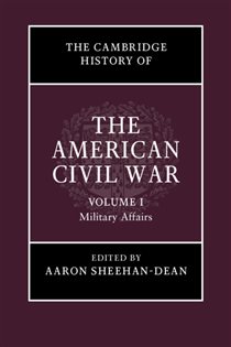 Book cover: The Cambridge History of the American Civil War: Volume 1, Military Affairs, edited by Aaron Sheehan-Dean (preview)