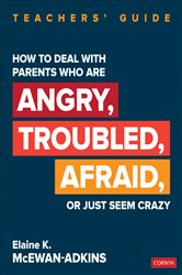How to Deal With Parents Who Are Angry, Troubled, Afraid, or Just Seem Crazy: Teachers&#x2032; Guide