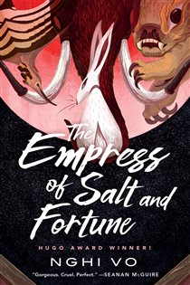 Book cover: The Empress of Salt and Fortune (Book 1 of The Singing Hills Cycle) by Nghi Vo (preview)
