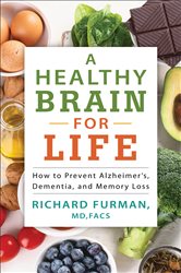 A Healthy Brain for Life: How to Prevent Alzheimer&#x27;s, Dementia, and Memory Loss