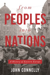 Book cover: From Peoples into Nations, by John Connelly (preview)